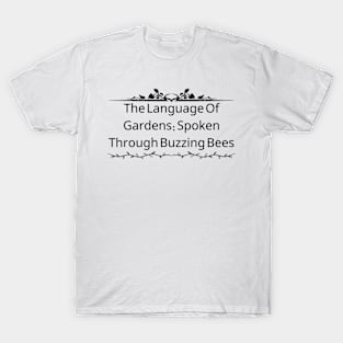 The Language Of Gardens: Spoken Through Buzzing Bees T-Shirt